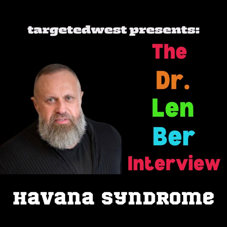 TargetedWest Show #99 2-11-2024 -Dr. Len Ber- Synthetic Telepathy Targeted Individuals